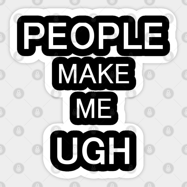 People Make Me Ugh - Typography Design Sticker by art-by-shadab